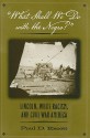 What Shall We Do with the Negro?: Lincoln, White Racism, and Civil War America - Paul D. Escott