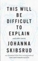 This Will Be Difficult To Explain - Johanna Skibsrud