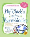 The Hip Chick's Guide to Macrobiotics - Jessica Porter