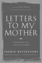 Letters to My Mother: A Message of Love, A Plea for Freedom - Ingrid Betancourt, Lorenzo Delloye-Betancourt, Mélanie Delloye-Betancourt, Elie Wiesel