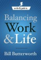 On-the-Fly Guide to...Balancing Work & Life (On the Fly Guide To...) - Bill Butterworth