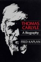 Thomas Carlyle: A Biography - Fred Kaplan