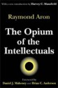 The Opium of the Intellectuals - Raymond Aron, Robert McCutcheon, Brian Anderson, Daniel J. Mahoney