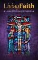 Living Faith - Lenten Devotions for Catholics - Various, Kasey Nugent, Julia DiSalvo, Paul Pennick, Mark Neilsen