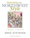 Entertaining in the Northwest Style: A Menu Cookbook - Greg Atkinson, Anne Herman