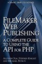 FileMaker Web Publishing: A Complete Guide to Using the API for PHP - Allyson Olm, Stephen Knight, Michael Petrov