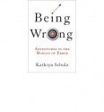 [ BEING WRONG: ADVENTURES IN THE MARGIN OF ERROR ] Being Wrong: Adventures in the Margin of Error By Schulz, Kathryn ( Author ) Jun-2010 [ Hardcover ] - Kathryn Schulz