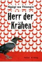 Herr der Krähen: Roman (German Edition) - Ngũgĩ wa Thiong’o, Thomas Brückner