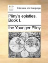 Pliny's Epistles. Book I - Pliny the Younger