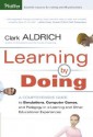 Learning by Doing: A Comprehensive Guide to Simulations, Computer Games, and Pedagogy in E-Learning and Other Educational Experiences - Clark Aldrich