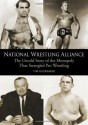 National Wrestling Alliance: The Untold Story of the Monopoly that Strangled Professional Wrestling - Tim Hornbaker