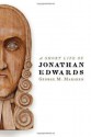 A Short Life of Jonathan Edwards - George M. Marsden