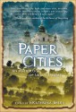 Paper Cities: An Anthology of Urban Fantasy - Catherynne M. Valente, Michael Jasper, Richard Parks, Kaaron Warren, Greg Van Eekhout, Barth Anderson, Steve Berman, Jenn Reese, Jay Lake, David J. Schwartz, Forrest Aguirre, Cat Sparks, Hal Duncan, Ben Peek, Cat Rambo, Ekaterina Sedia, Mark Teppo, Paul Meloy, Stephanie Ca