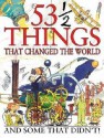 53 1/2 Things That Changed the World - Steve Parker