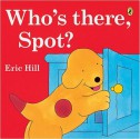 Who's There, Spot? (Turtleback School & Library Binding Edition) (Spot (Prebound)) - Eric Hill