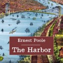 The Harbor - Ernest Poole