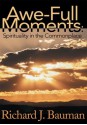 Awe-Full Moments: Spirituality in the Commonplace - Richard Bauman