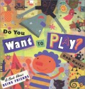 Do You Want to Play?: A Book About Being Friends - Bob Kolar