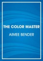 The Color Master - Aimee Bender