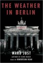 The Weather In Berlin: A Novel (MP3 Book) - Ward Just, Robertson Dean