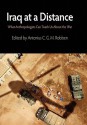 Iraq at a Distance: What Anthropologists Can Teach Us about the War - Antonius C.G.M. Robben