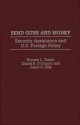 Send Guns and Money: Security Assistance and U.S. Foreign Policy - Duncan L. Clarke, Daniel O'Connor, Jason D. Ellis