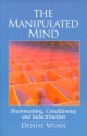 The Manipulated Mind: Brainwashing, Conditioning, and Indoctrination - Denise Winn