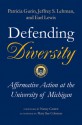 Defending Diversity: Affirmative Action at the University of Michigan - Patricia Gurin, Earl Lewis, Jeffrey S. Lehman, Eric L. Dey, Sylvia Hurtado, Gerald Gurin