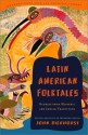 Latin American Folktales: Stories from Hispanic and Indian Traditions (Pantheon Fairy Tale & Folklore Library) - John Bierhorst