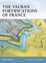 The Vauban Fortifications of France - Paddy Griffith, Peter Dennis