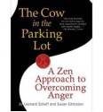 The Cow in the Parking Lot: A Zen Approach to Overcoming Anger - Leonard Scheff, Susan Edmiston