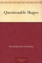 Questionable Shapes - William Dean Howells