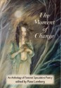 The Moment of Change - Rose Lemberg, Kelly Rose Pflug-Back, Ursula K. Le Guin, Delia Sherman, Theodora Goss, Greer Gilman, Amal El-Mohtar, Vandana Singh, Nisi Shawl, Sonya Taaffe, Athena Andreadis, Jo Walton, Catherynne M. Valente, Sara Amis, Alex Dally MacFarlane, Sofia Samatar