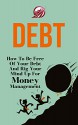 Debt: How To Be Free Of Your Debt And Rig Your Mind Up For Money Management (NLP Series Book 1) - Aaron Estrada, Free of your debt, money makeover, money management, debt free, mindset, NLP, Neuro-Linguistic Programming