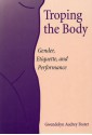 Troping the Body: Gender, Etiquette, and Performance - Gwendolyn Audrey Foster