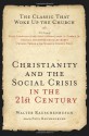 Christianity and the Social Crisis of the 21st Century: The Classic That Woke Up the Church - Walter Rauschenbusch