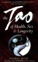 The Tao Of Health, Sex And Longevity: A Modern Practical Approach To The Ancient Way - Daniel P. Reid