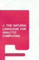 J: The Natural Language for Analytic Computing (Industrial Control, Computers and Communications) (Industrial Control, Computers, and Communications Series, 19) - Norman Thomson