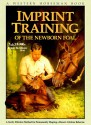 Imprint Training: A Swift, Effective Method for Permanently Shaping a Horse's behavior - Robert M. Miller