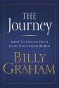 The Journey: Living by Faith in an Uncertain World - Billy Graham