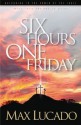 Six Hours One Friday - Max Lucado