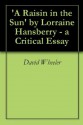 'A Raisin in the Sun' by Lorraine Hansberry - a Critical Essay - David Wheeler