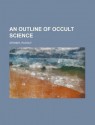 An Outline of Occult Science - Rudolf Steiner