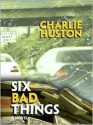 Six Bad Things - Charlie Huston