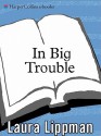 In Big Trouble - Laura Lippman