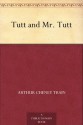 Tutt and Mr. Tutt - Arthur Cheney Train