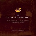 Classic Cocktails: Time-Honored Recipes for the Home Bartender - Amanda Hallay, David Wolfe