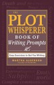 The Plot Whisperer Book of Writing Prompts: Easy Exercises to Get You Writing - Martha Alderson