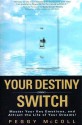 Your Destiny Switch: Master Your Key Emotions, and Attract the Life of Your Dreams - Peggy McColl, Neale Donald Walsch