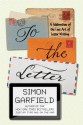 To the Letter: A Celebration of the Lost Art of Letter Writing - Simon Garfield